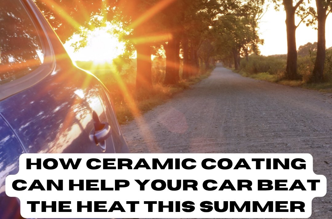 How the Summer Sun Damages Your Car—And Why Ceramic Coating Is One of the Best Investments You Can Make