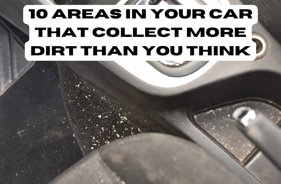 The Most Forgotten Parts of Your Car: 10 Areas That Collect More Dirt Than You Think