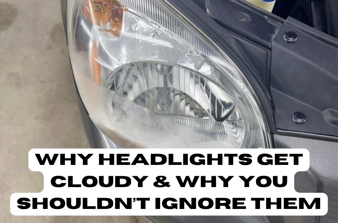 Why Your Headlights Get Cloudy—and Why You Shouldn’t Ignore Them