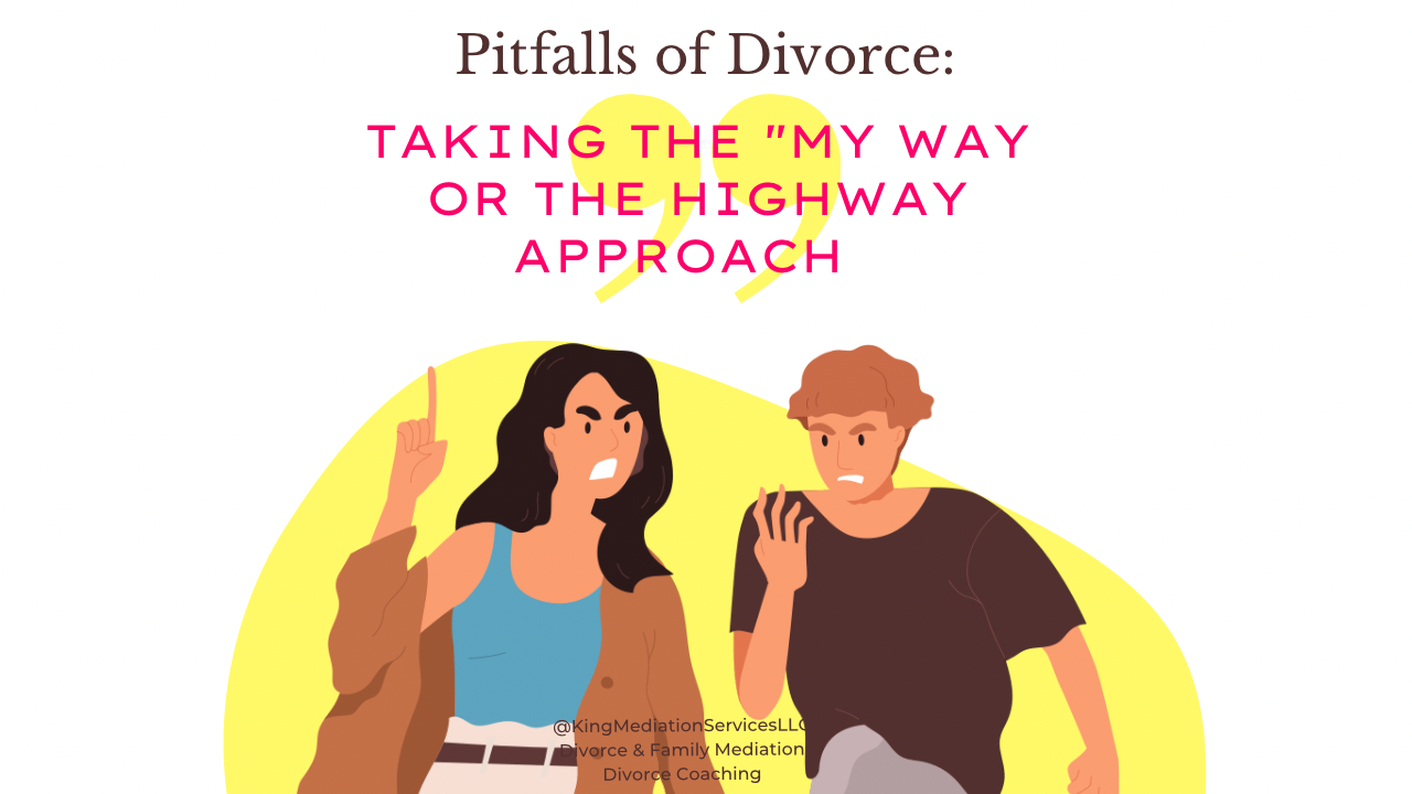 Pitfalls of Divorce: Taking The “My Way or The Highway” Approach to Divorce
