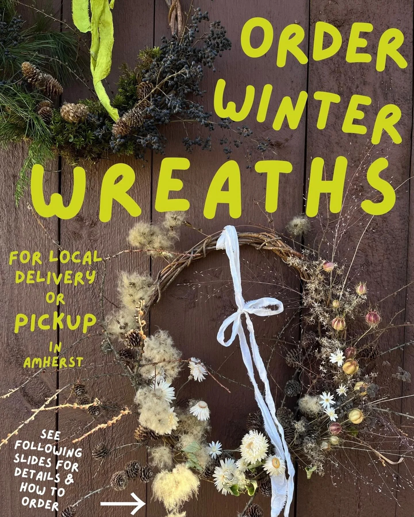 Order winter wreaths 🌲🌾

100% locally grown

Fresh evergreen or dried &ldquo;everlasting&rdquo; options available 

Local delivery or pickup in Amherst, MA