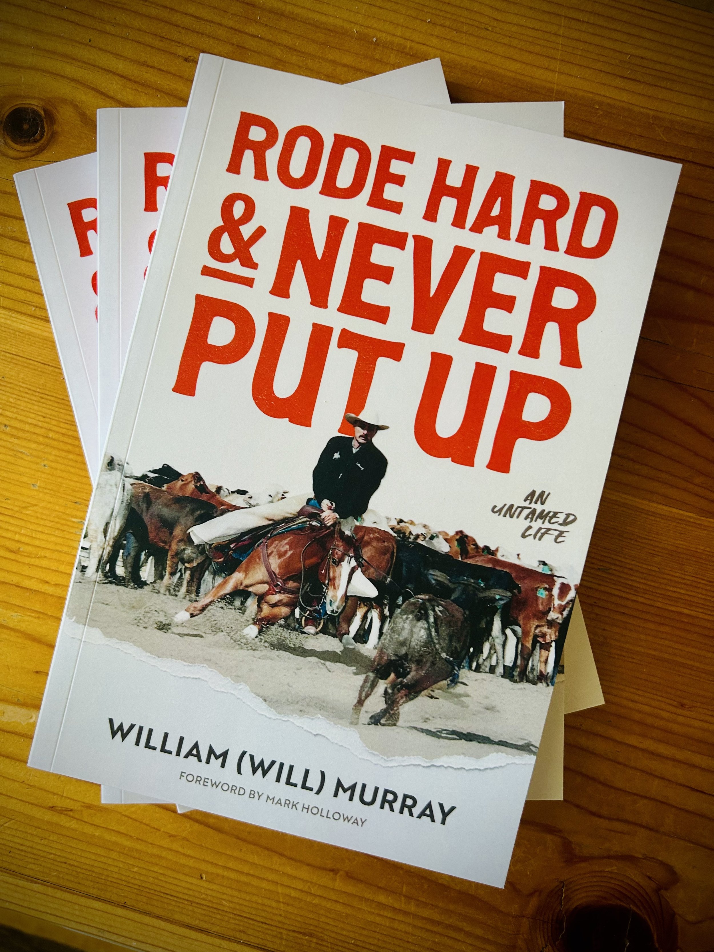 Rode Hard & Never Put Up: An Untamed Life - a memoir by William (Will) Murray