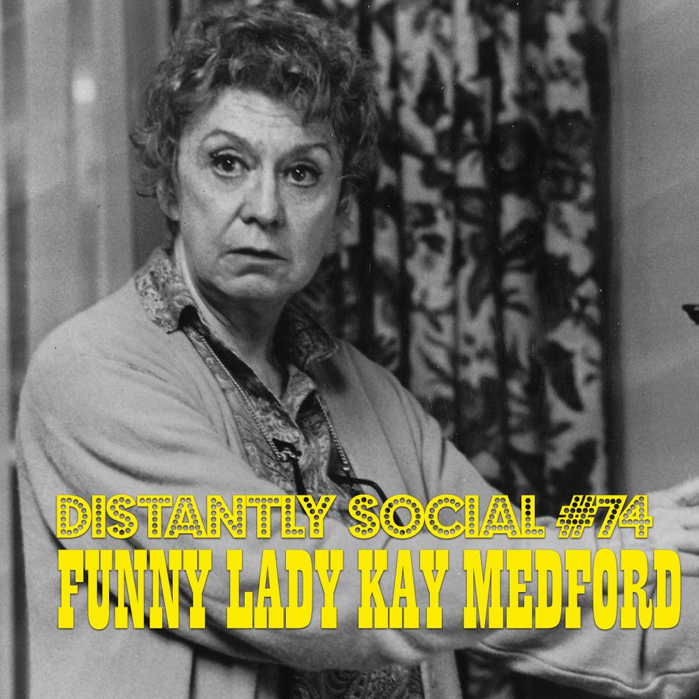 Distantly Social 74: Funny Lady Kay Medford (w/ Douglas J. Cohen)