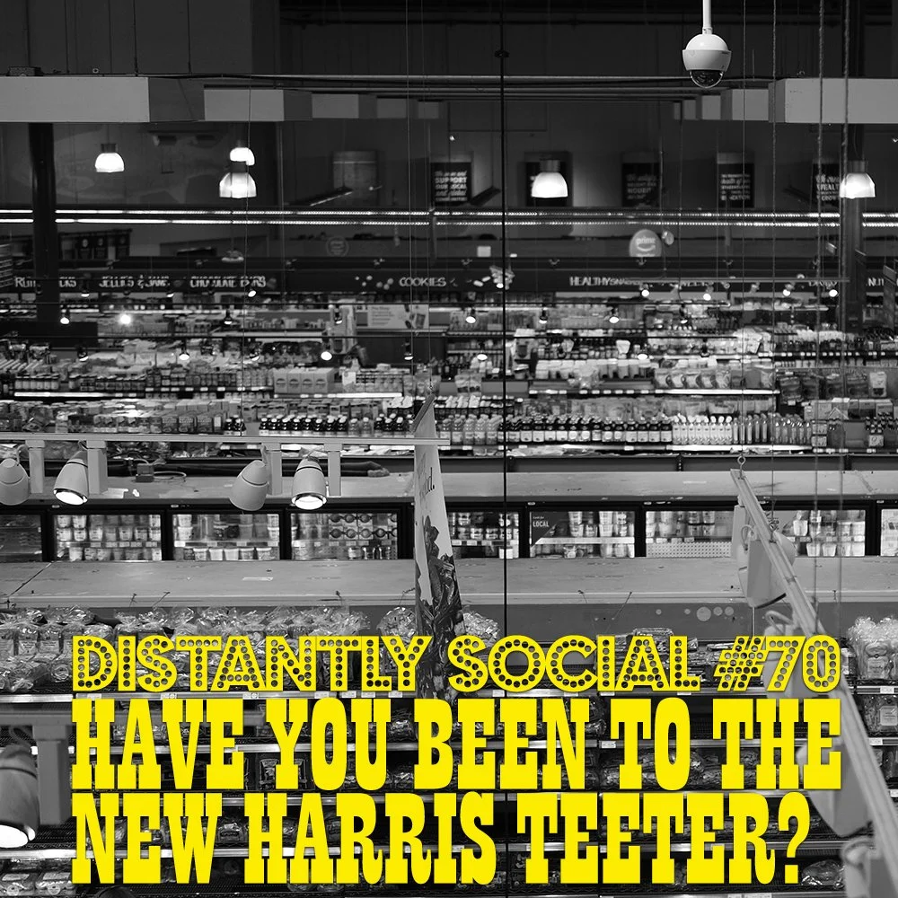 Distantly Social #70: Have You Been to the New Harris Teeter?