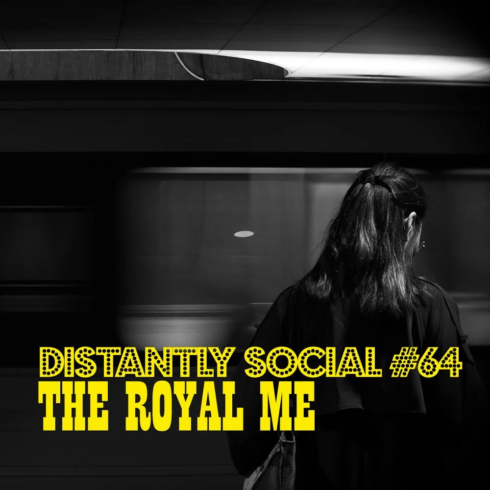 Distantly Social #64: The Royal Me