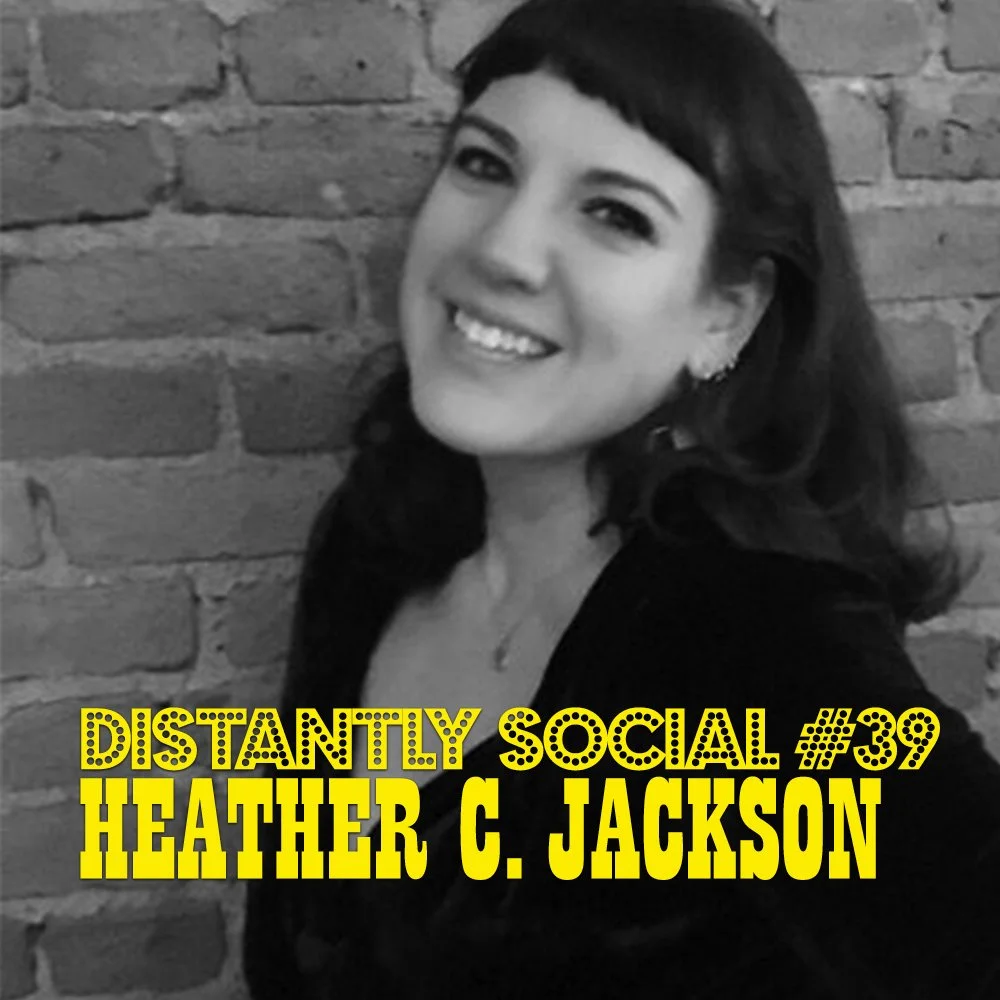 Distantly Social #39: Heather C. Jackson