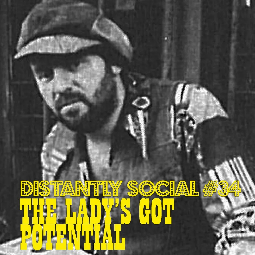 Distantly Social #34: The Lady's Got Potential
