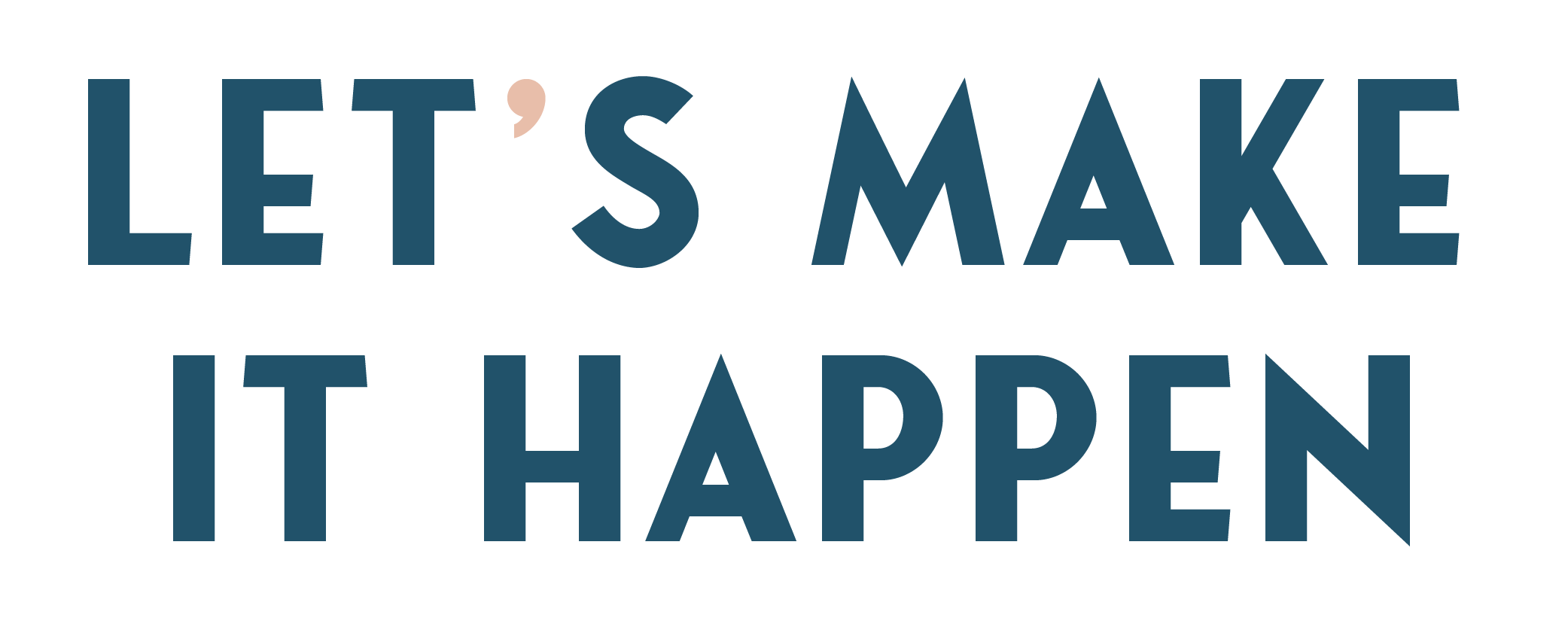 LET'S MAKE IT HAPPEN