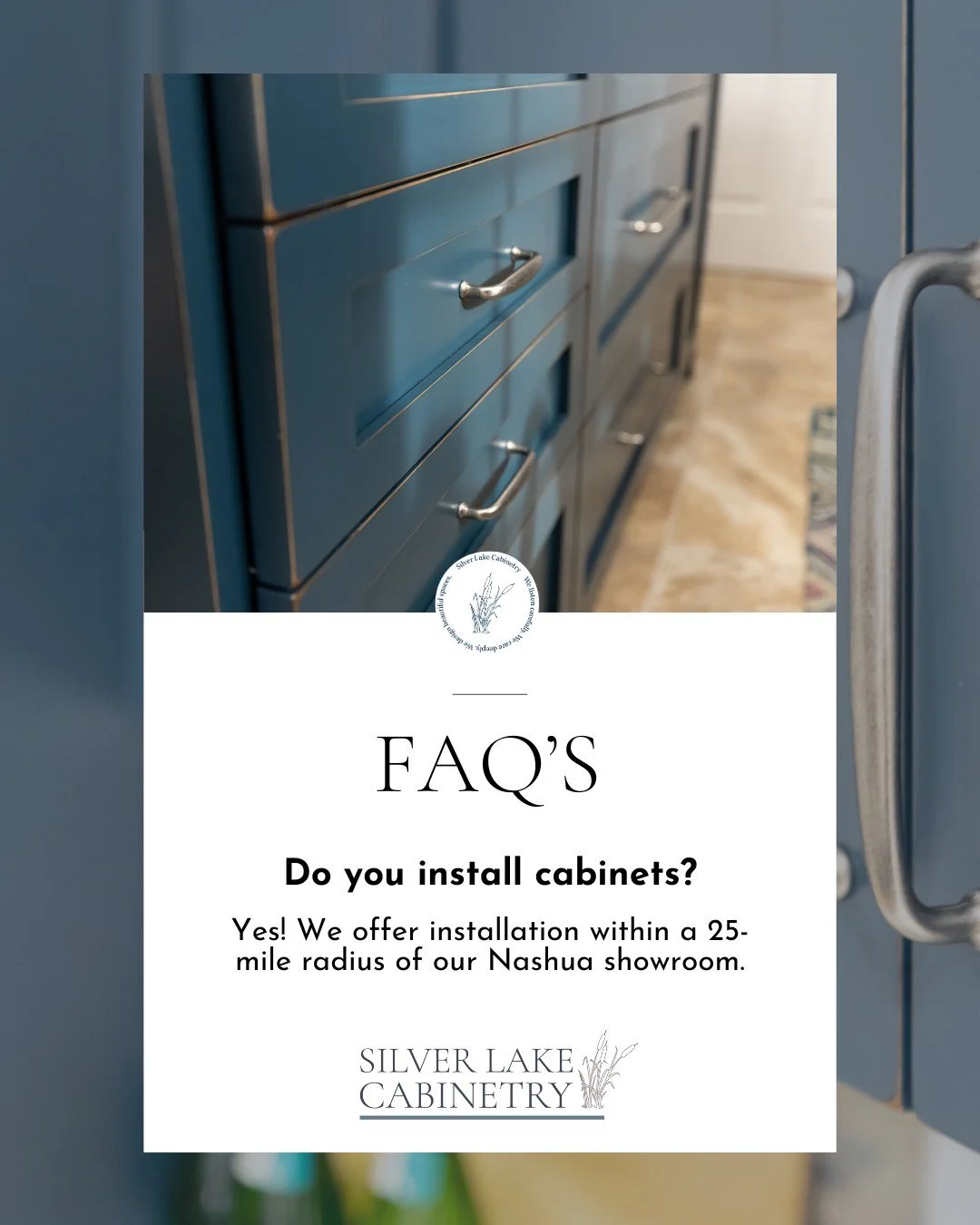 If you're located within 25 miles of our showroom, we offer cabinet installation!