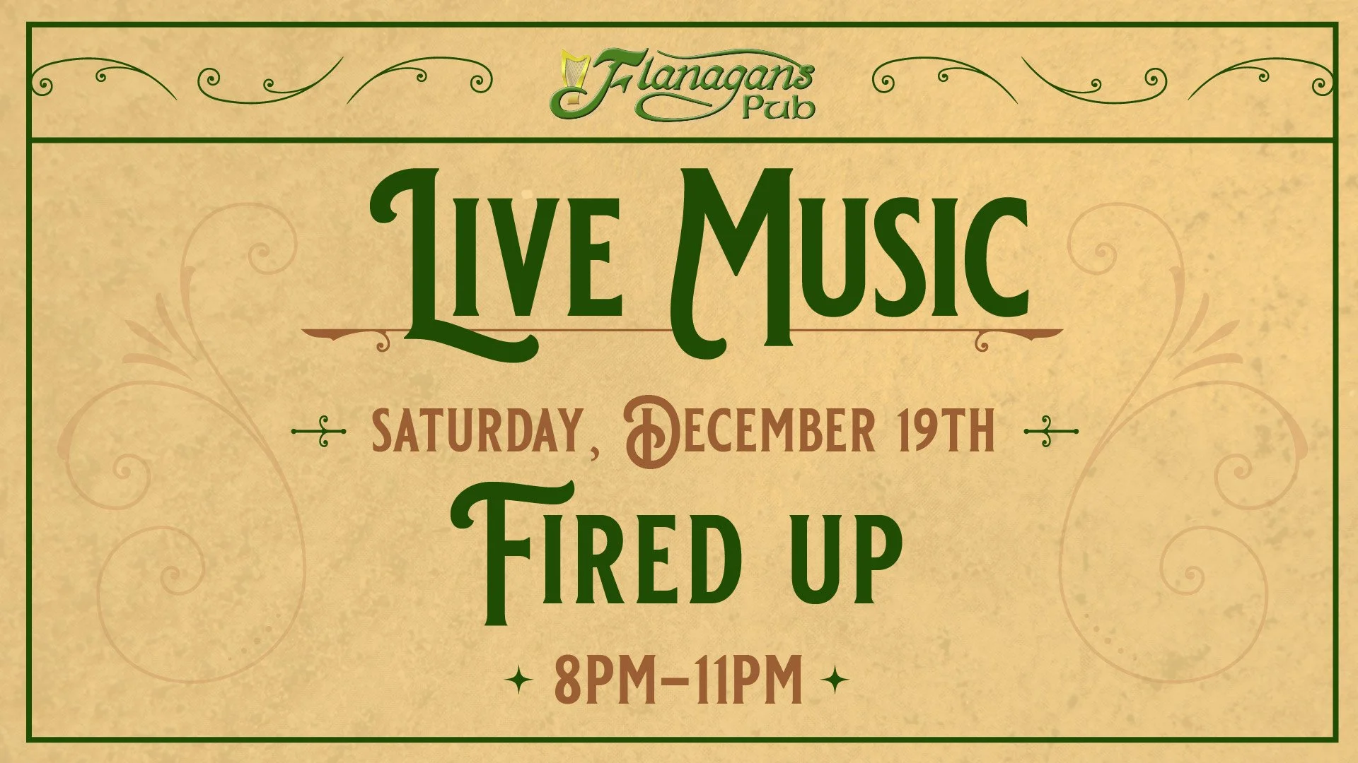 Hearty comfort food, cold beers on tap, and three hours of energetic live hits. Spend your Saturday night at Flanagan’s Pub on December 19 as Fired Up takes over the stage from 8:00 PM to 11:00 PM.