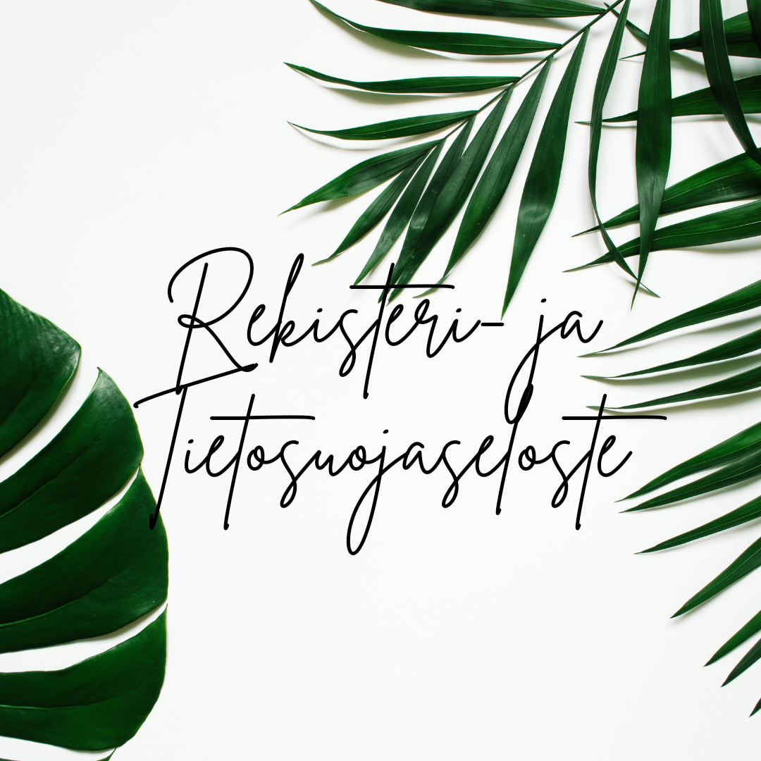Vihreitä trooppisia lehtiä valkoisella taustalla ja suomenkielinen viesti jossa teksti rekisteri- ja tietosuojaseloste