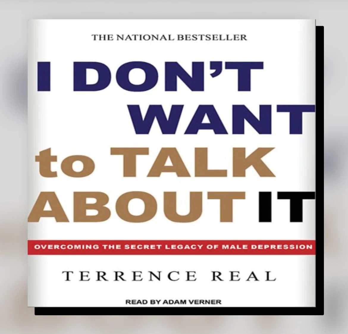I Don't Want to Talk About It: Overcoming the Secret Legacy of Male Depression (2011) by Terrence Real