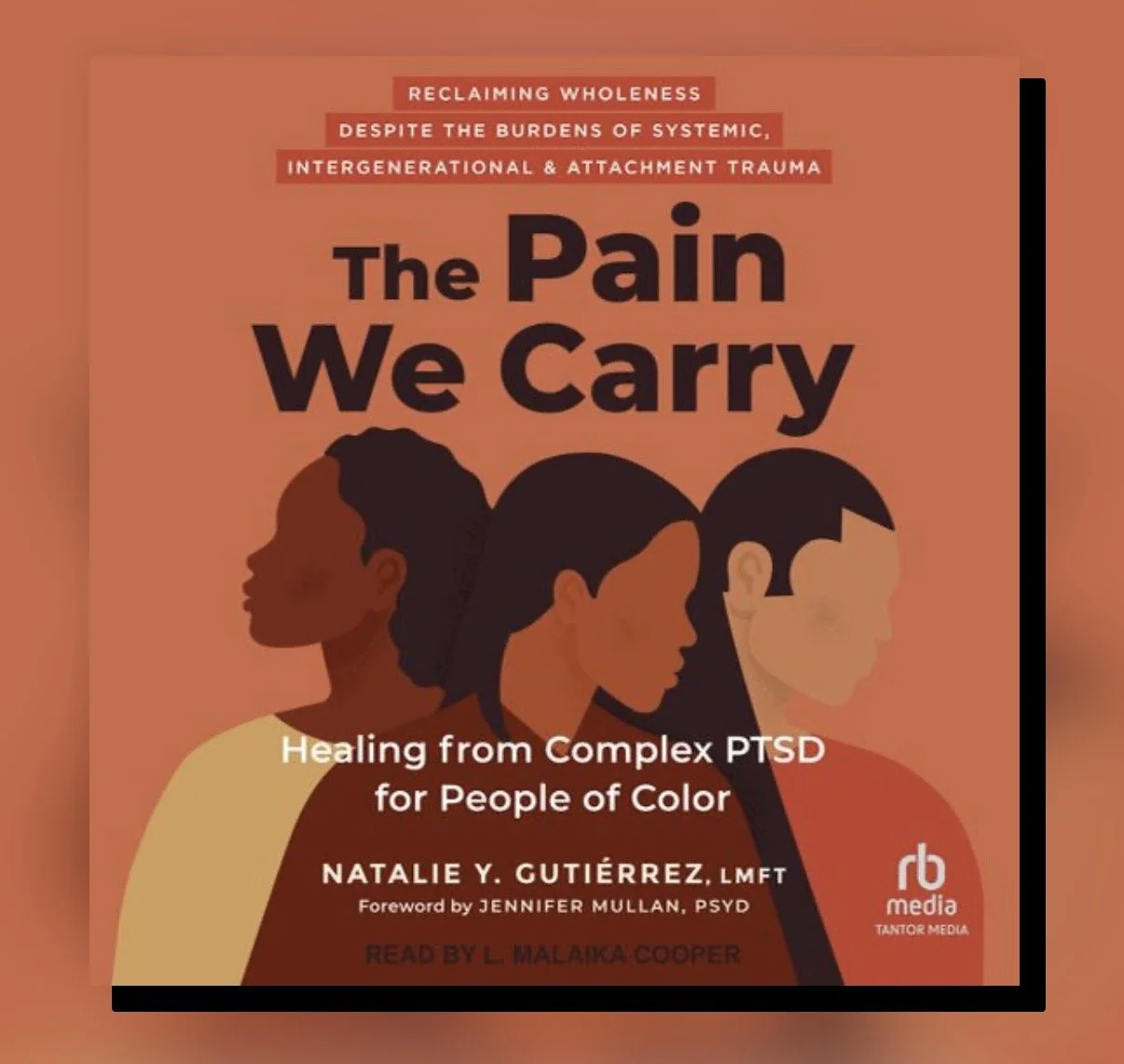 The Pain We Carry: Healing from Complex PTSD for People of Color (2023) by Natalie Y. Gutiérrez, LMFT