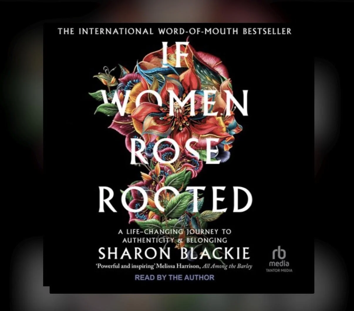 If Women Rose Rooted: A Life-Changing Journey to Authenticity &amp; Belonging (2023) by Dr. Sharon Blackie