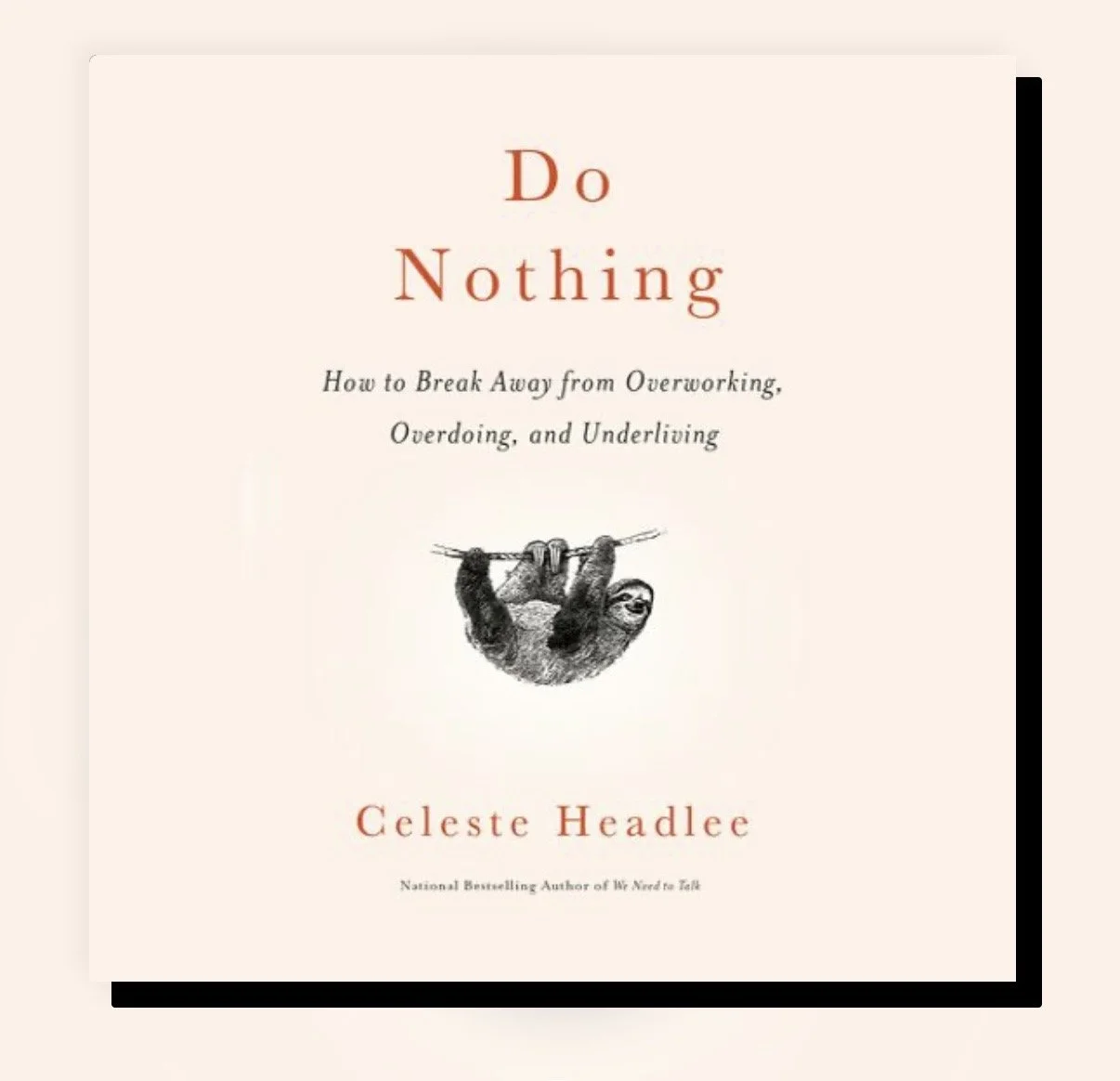 Do Nothing: How to Break Away from Overworking, Overdoing, and Underliving (2020) by Celeste Headlee
