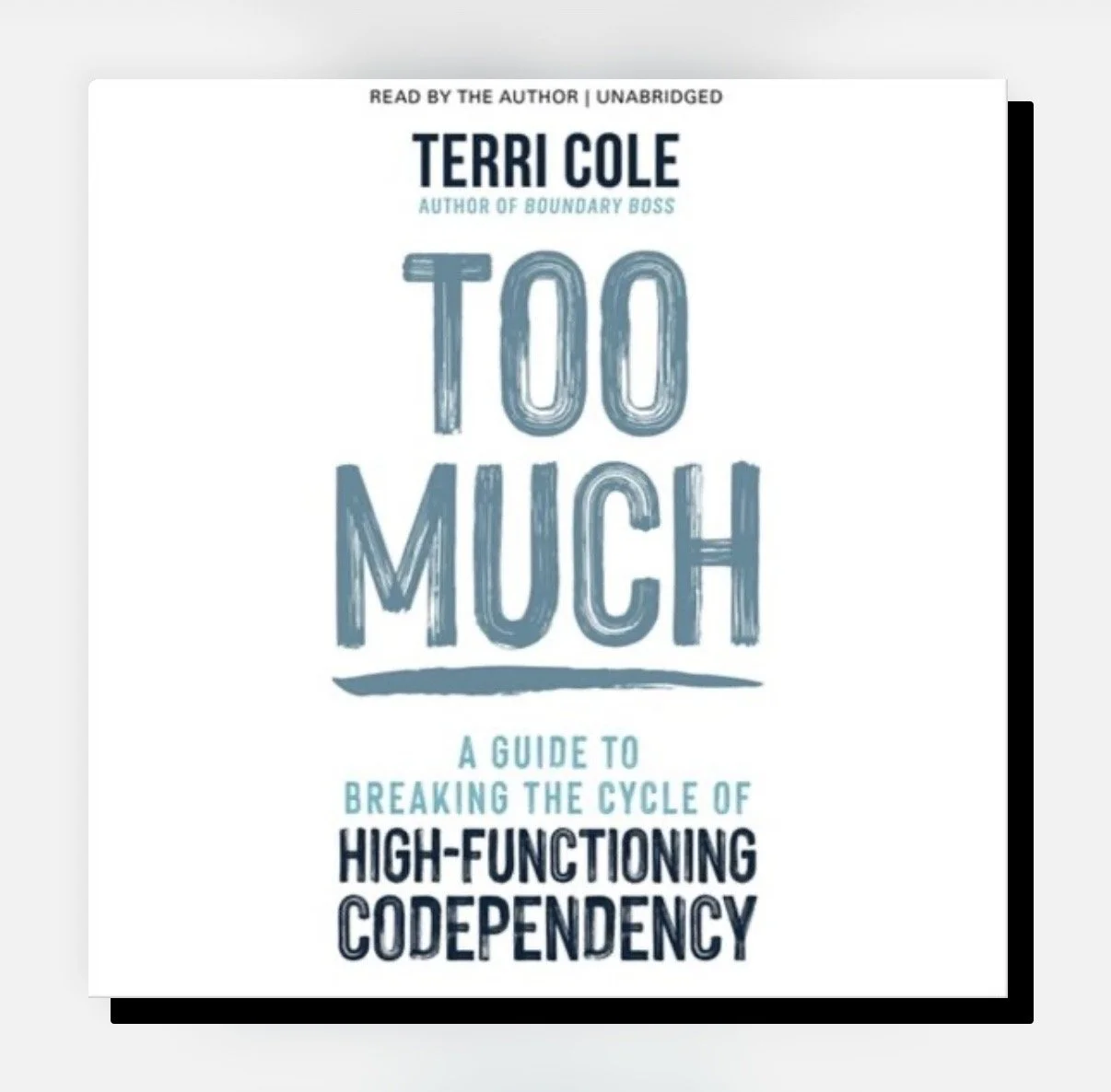 Too Much: A Guide to Breaking the Cycle of High-Functioning Codependency (2024) by Terri Cole, MSW, LCSW