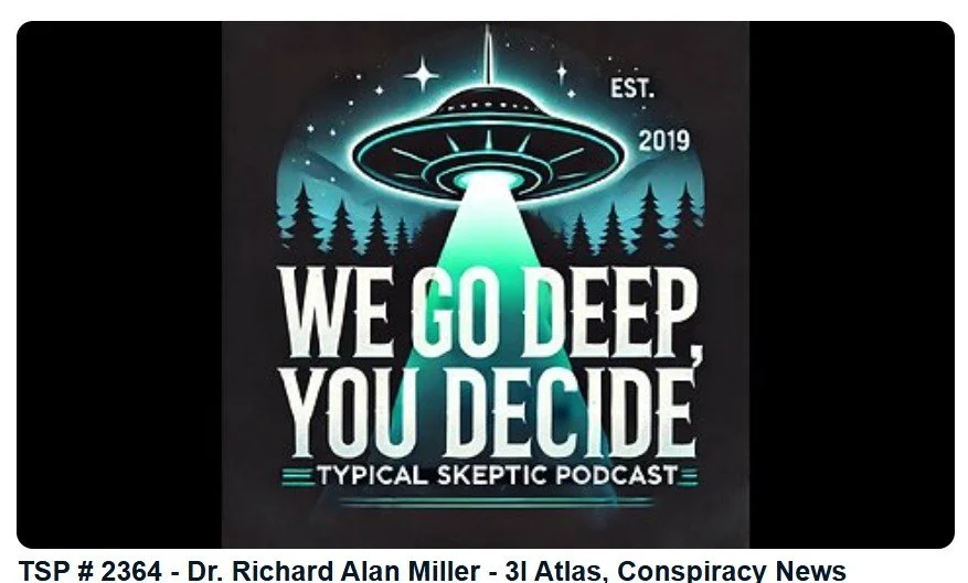 TSP # 2364 - Dr. Richard Alan Miller - 3I Atlas, Conspiracy News
