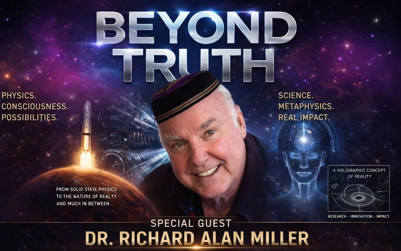 “Beyond Truth” with Special Guest Dr. Richard Alan Miller PREMIERING LIVE • APRIL 19 AT 6:00 PM PST