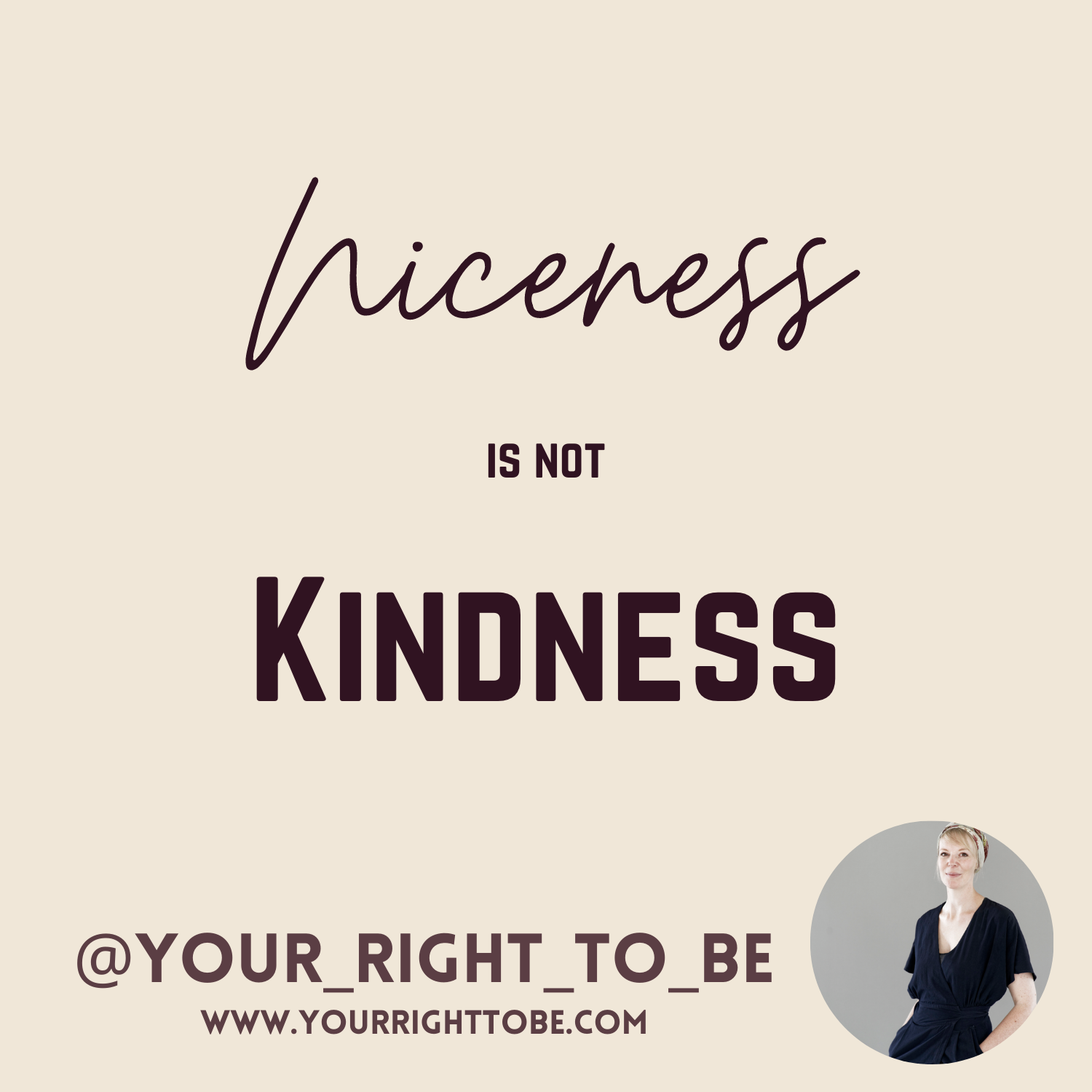 Niceness is not Kindness — Your Right to Be