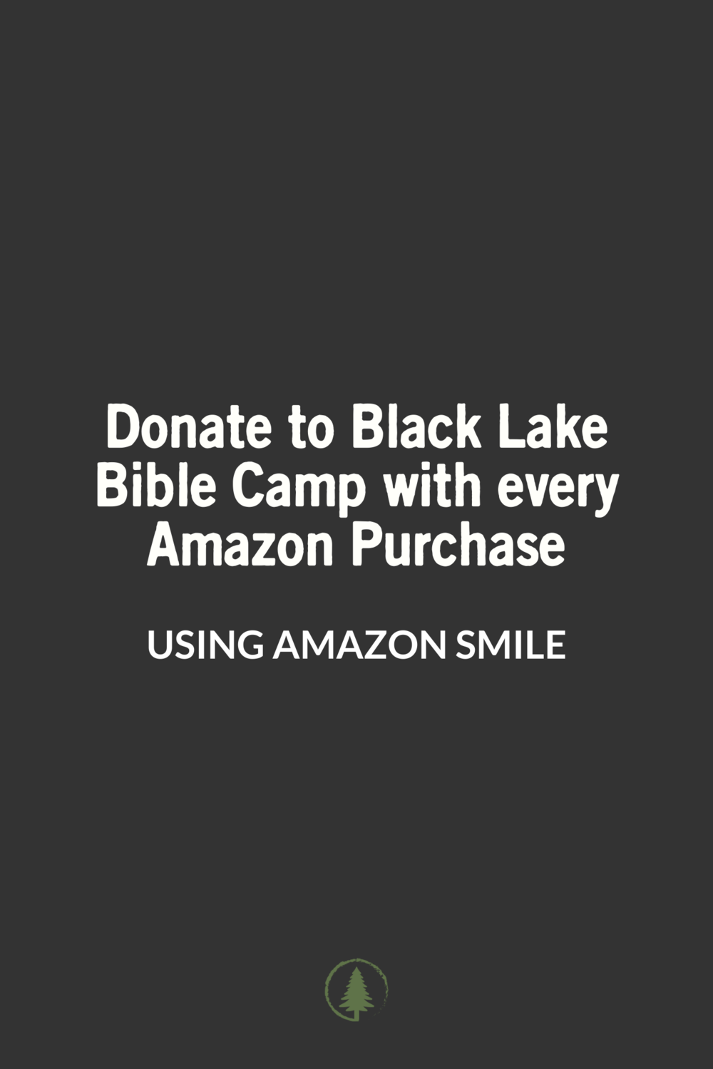 Support Black Lake Bible Camp With Every Amazon Purchase Black Lake Bible Camp Support Black Lake Bible Camp With Every Amazon Purchase Black Lake Bible Camp