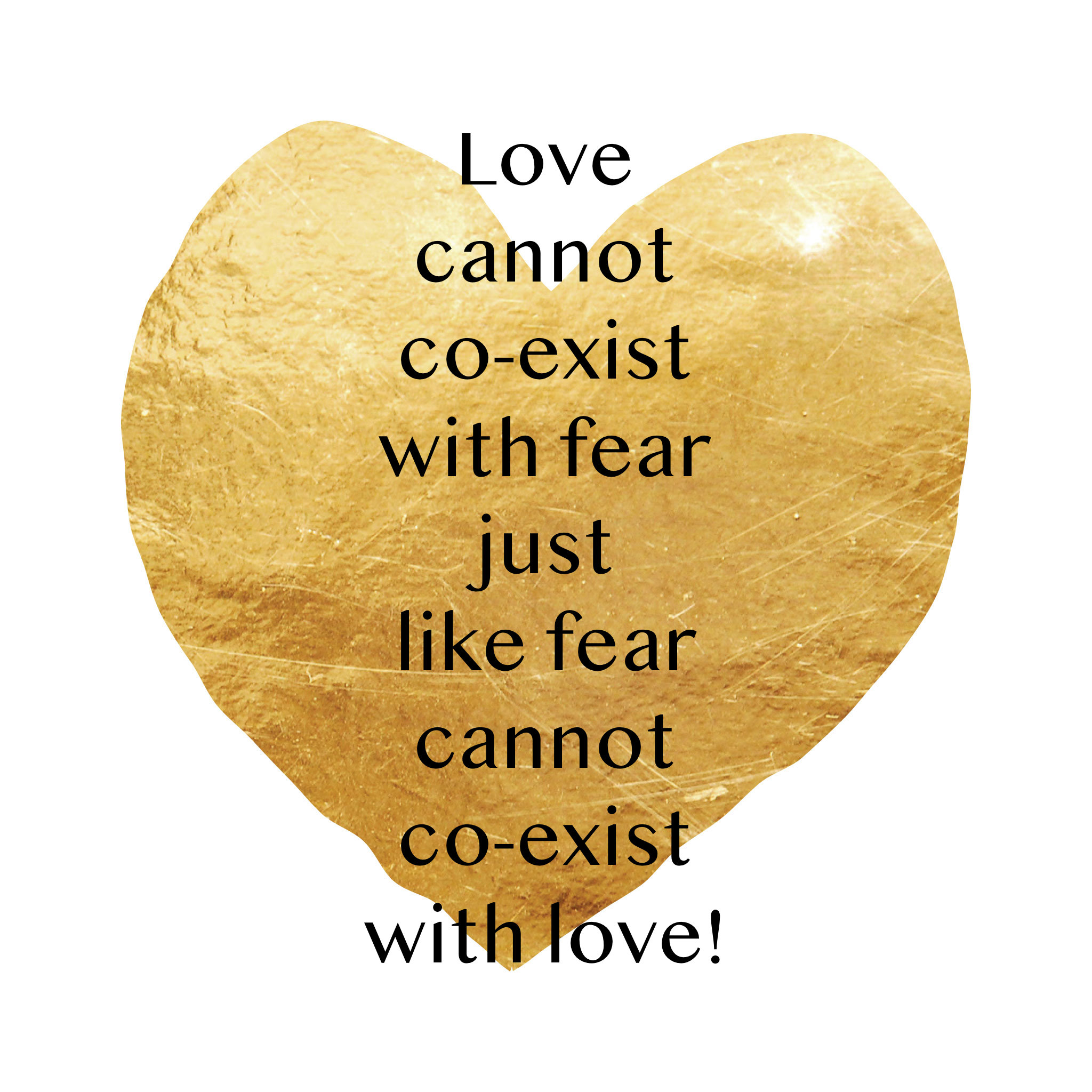 Love cannot co-exist with Fear, just like Fear cannot co-exist with Love. How do you balance the two? (Copy)