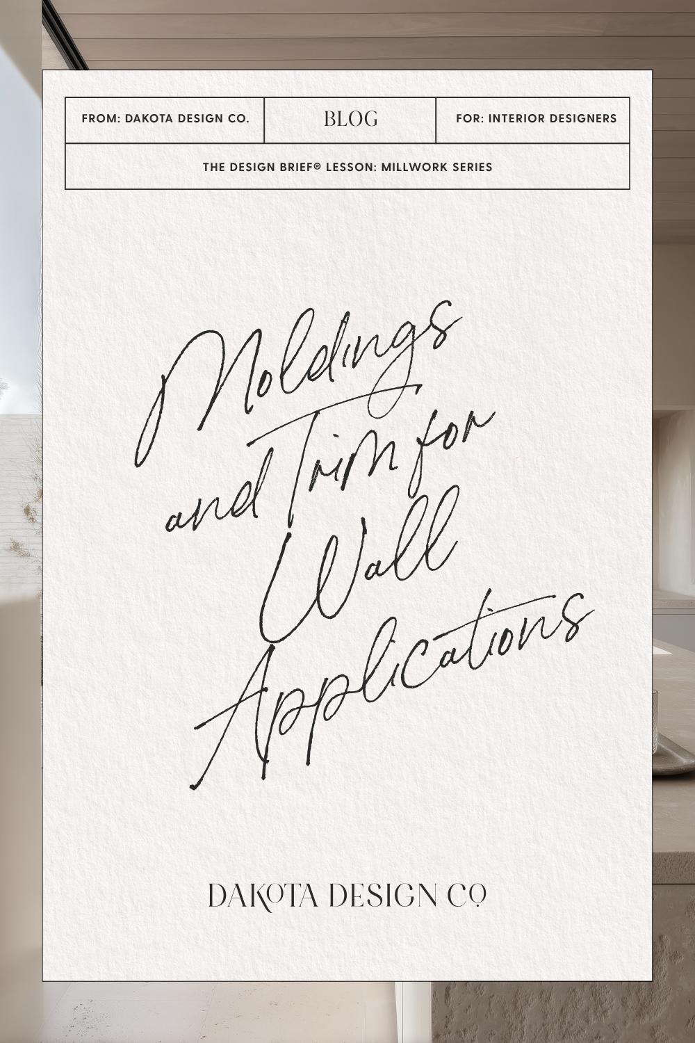 THE MILLWORK SERIES Moldings and Trim for Wall Applications, Best Blog For Interior Designers, The Design Brief, Dakota Design Company.png
