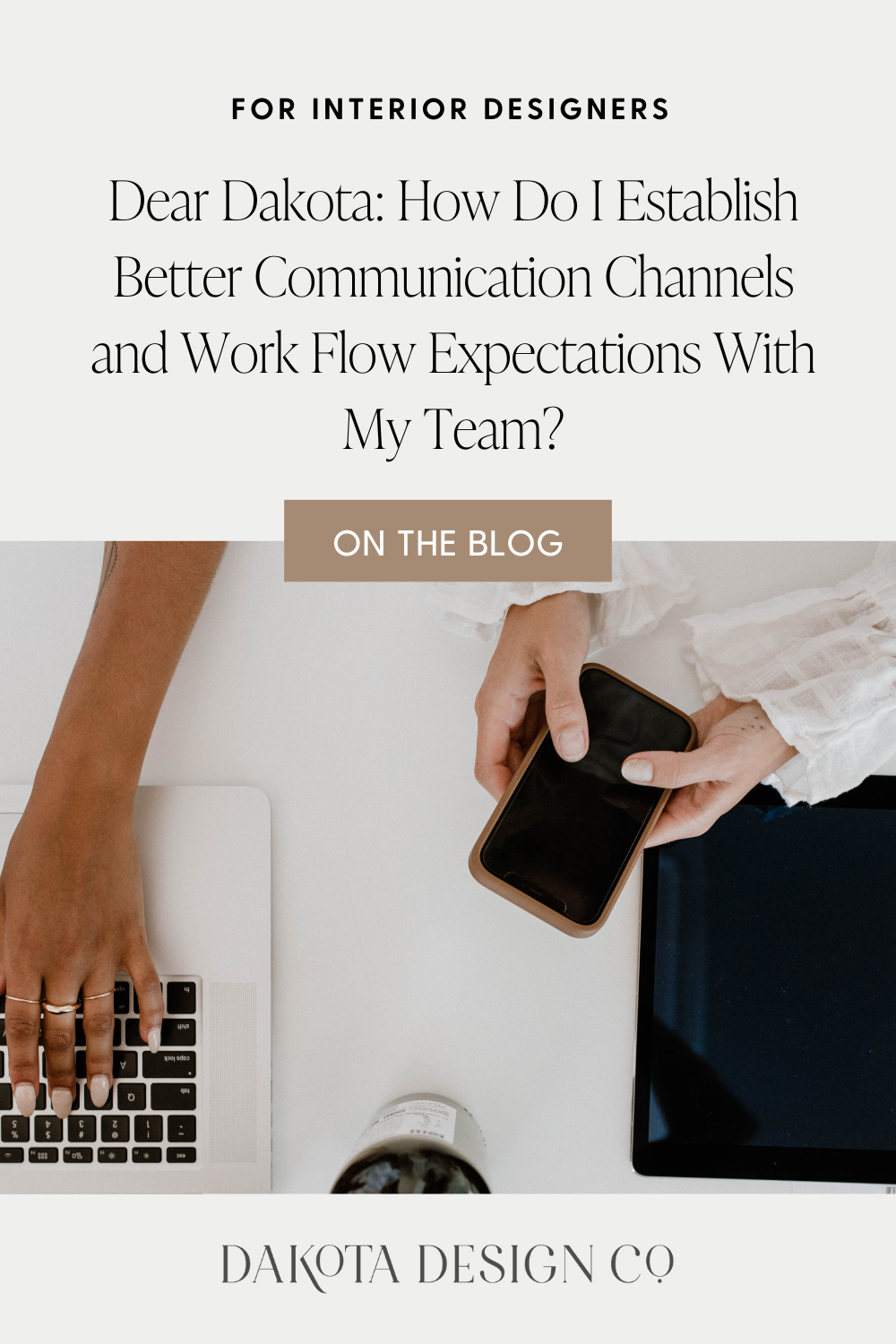 How do I Establish Better Communication Channels and Work Flow Expectations With My Team, Dakota Design Co, For Interior Designers.png