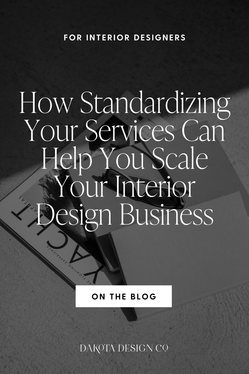How Standardizing Your Services Can Help You Scale Your Interior Design Business, Dakota Design Co, For Interior Designers