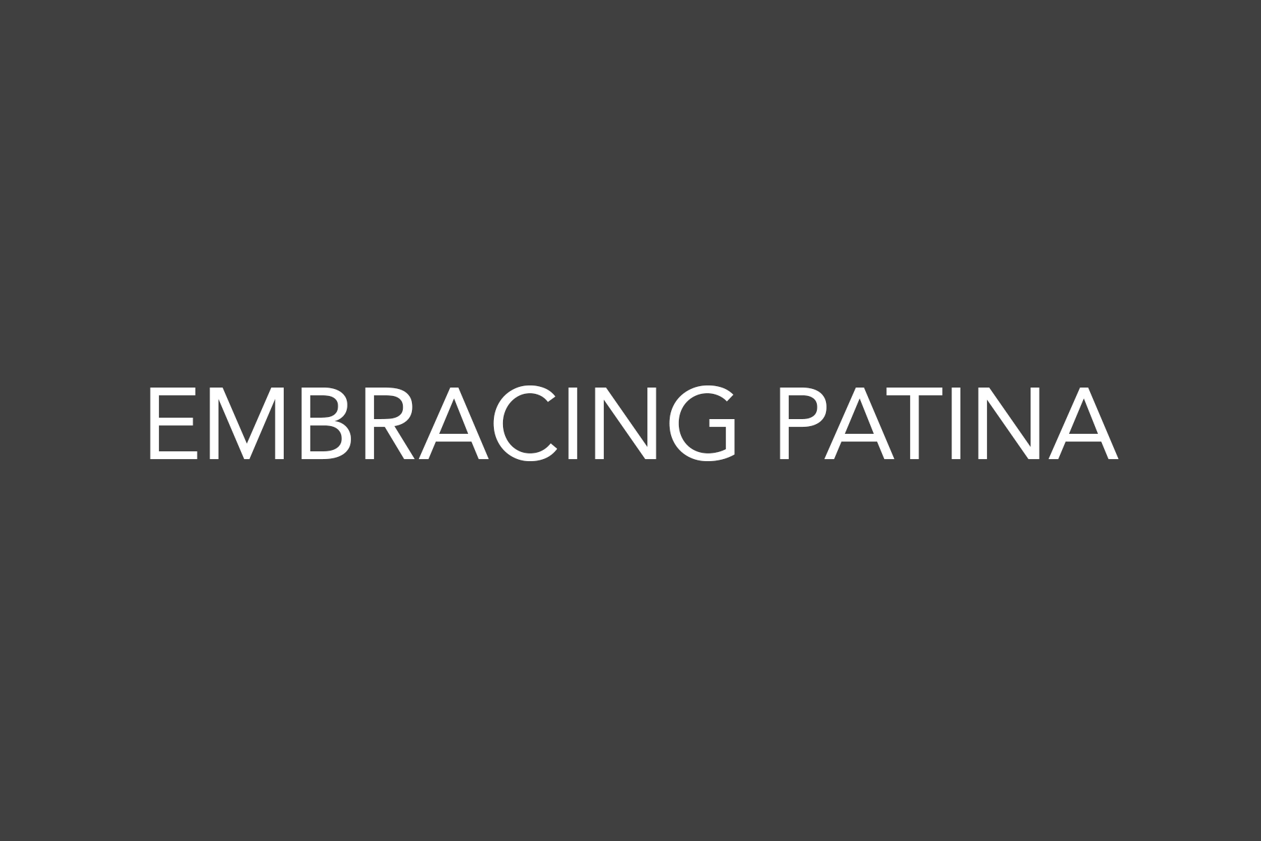 Embracing Patina.png