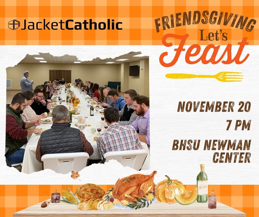 Come feast with friends at our annual FRIENDSGIVING meal on Sunday, November 20th at 7:00 pm in the BHSU Newman Center dining hall. 

All are welcome! 🦃✝❤