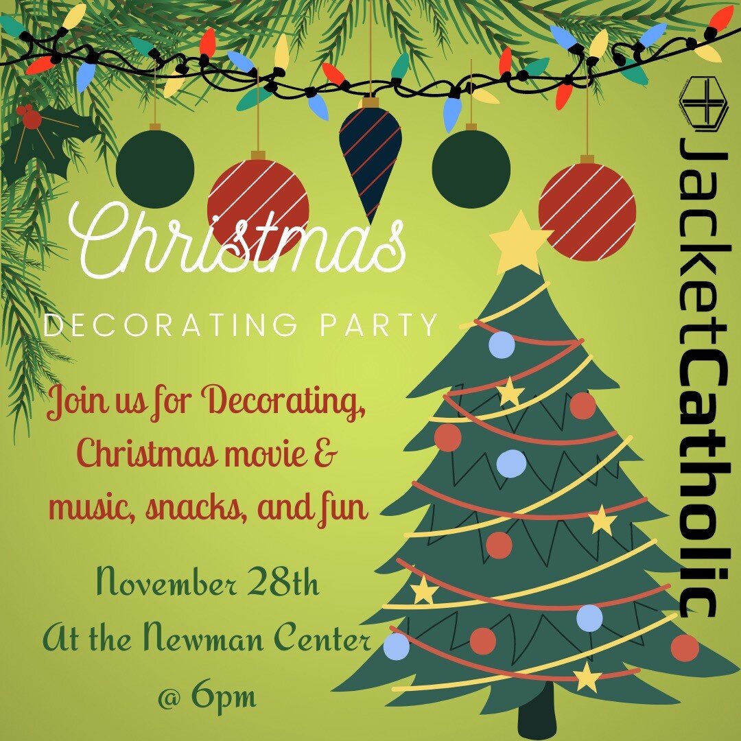 Hey yall, Jacket Catholic is having a Christmas Decorating Party on November 28th at the Newman Center at 6pm. Come out and join in decorating the Newman Center and enjoy Christmas everything; snacks, movies, music, and hot cocoa!! We would love to s