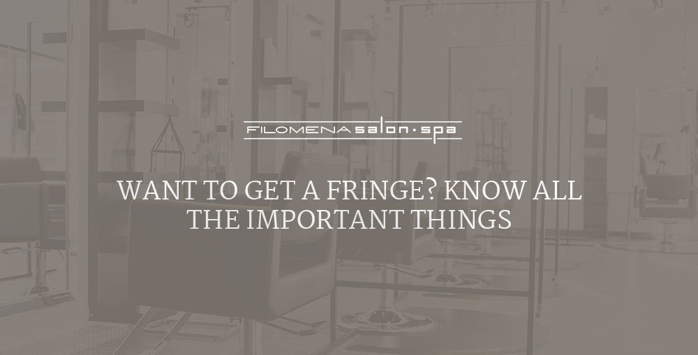 Want To Get A Fringe? Know All The Important Things