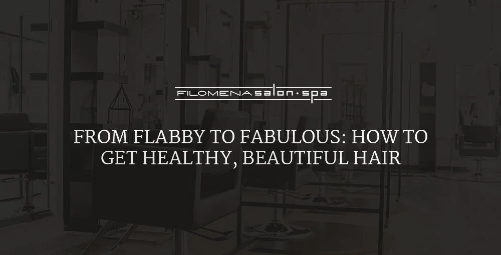 From Flabby to Fabulous: How to Get Healthy, Beautiful Hair