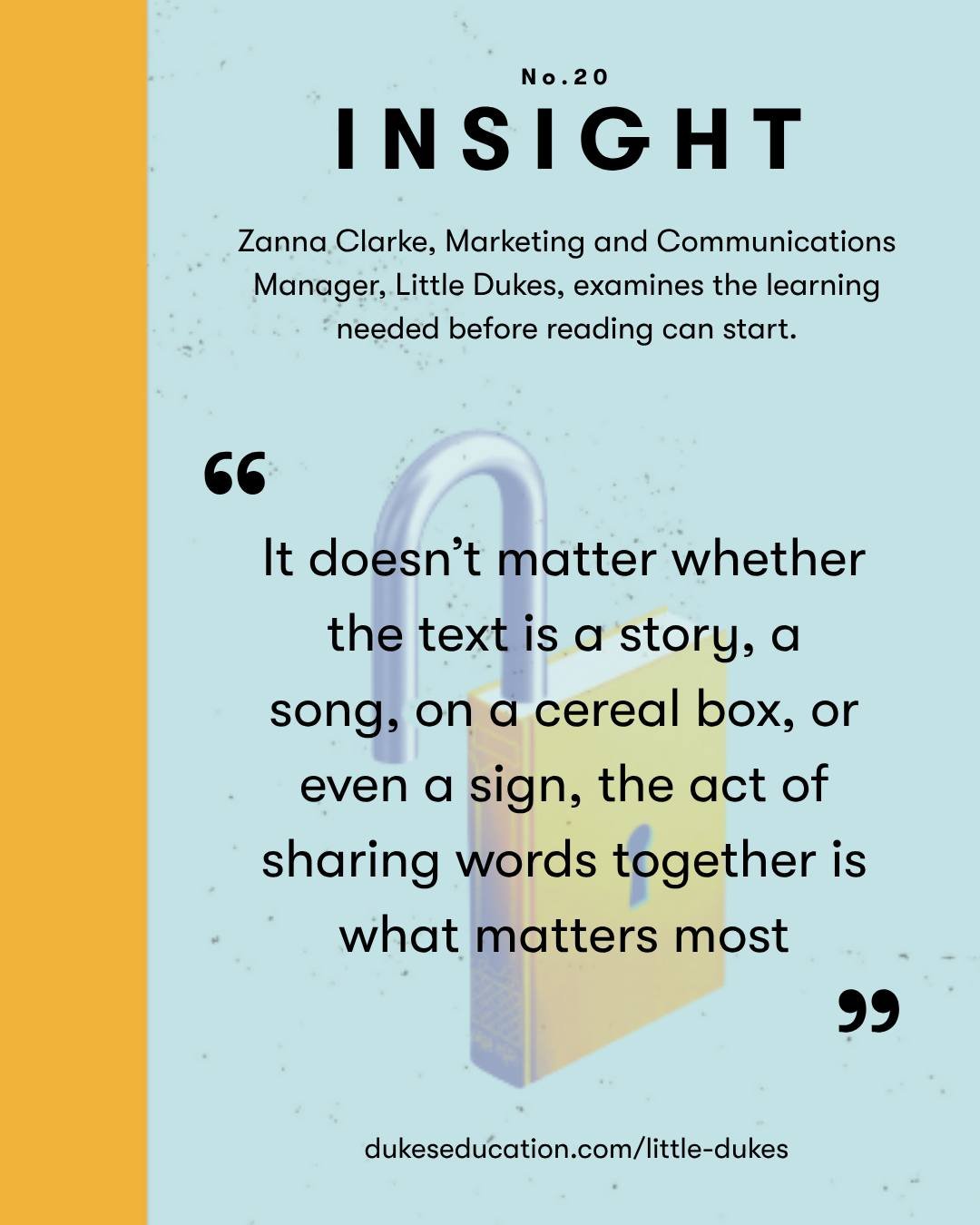 The 20th edition of Insight, Dukes Education&rsquo;s thought-leadership journal, is themed around Reading and aligns with the National Year of Reading&rsquo;s Go All In campaign. Insight is written by colleagues from across the Dukes family and our t