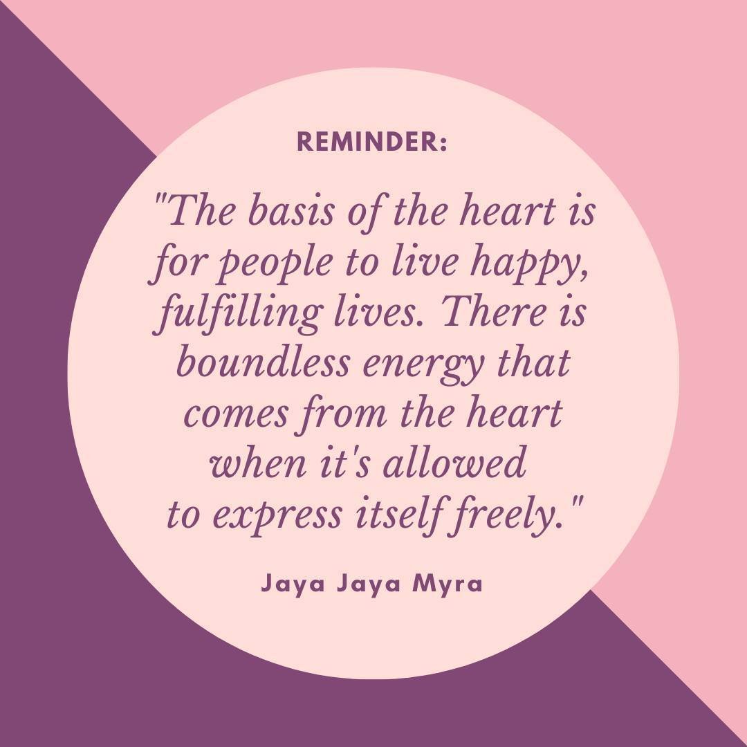 &quot;The basis of the heart is for people to live happy, fulfilling lives. There is boundless energy that comes from the heart when it's allowed to express itself freely.&quot;