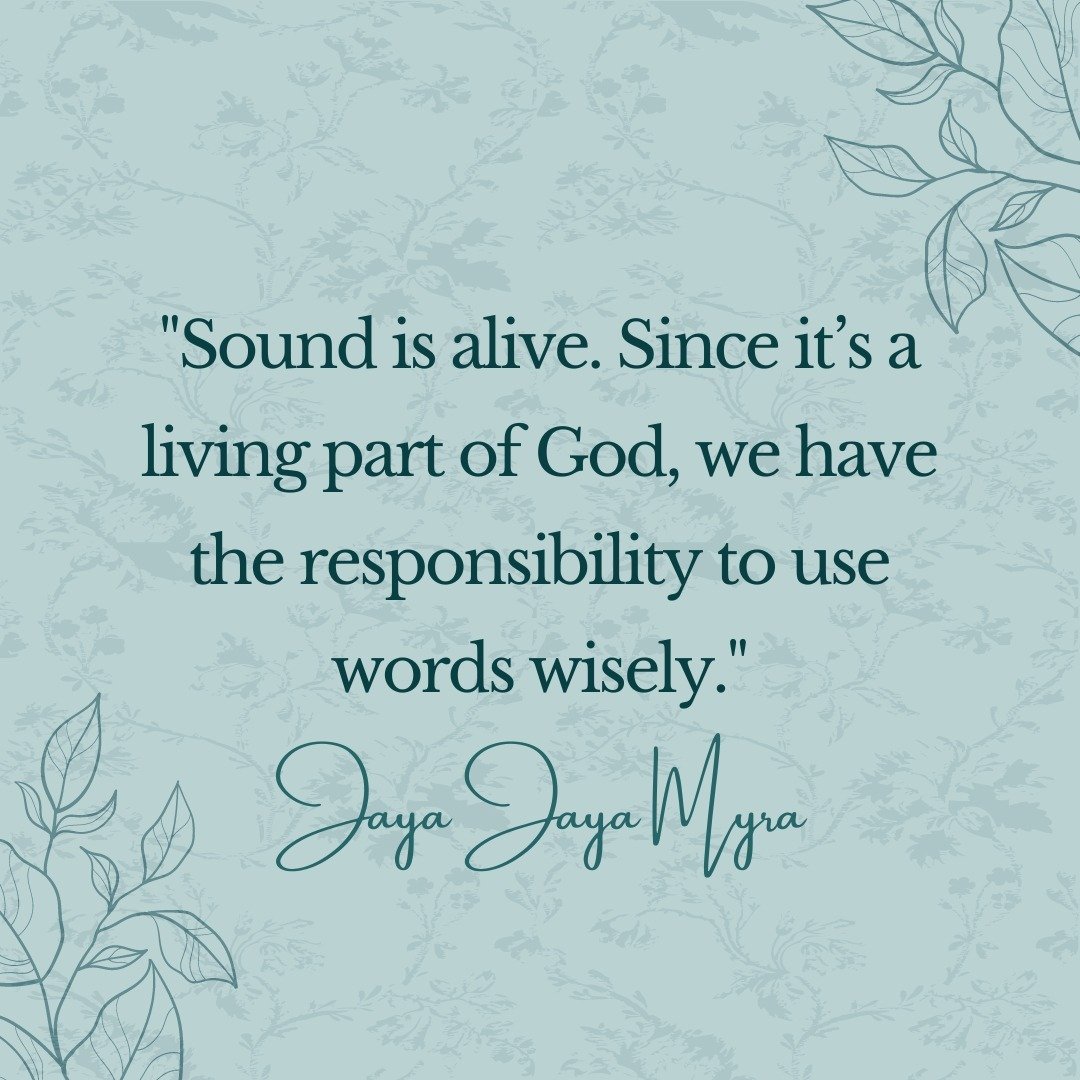 &quot;Sound is alive. Since it&rsquo;s a living part of God, we have the responsibility to use words wisely.&quot;
