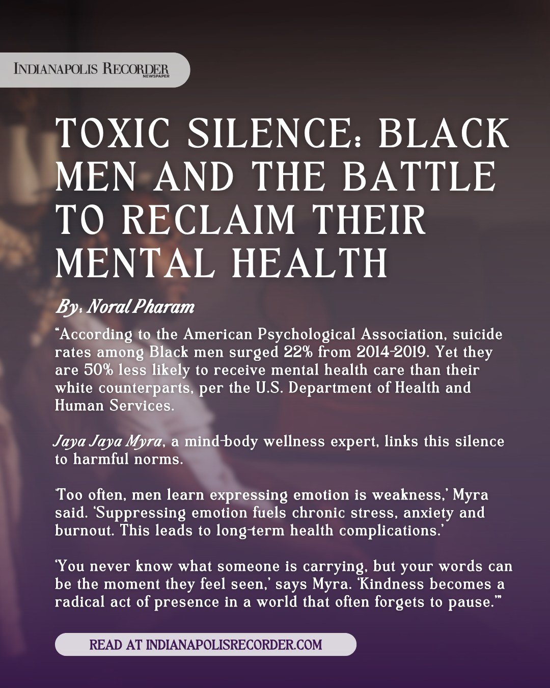 &ldquo;Too often, men learn expressing emotion is weakness,&rdquo; I shared with the Indianapolis Recorder. &ldquo;Suppressing emotion fuels chronic stress, anxiety and burnout. This leads to long-term health complications.&rdquo;

July is Black Men&