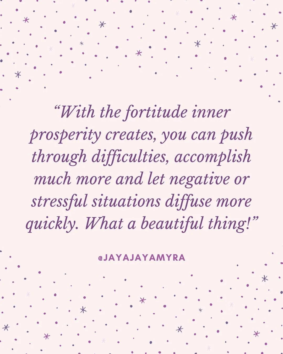 With the fortitude inner prosperity creates, you can push through difficulties, accomplish much more, and let negative or stressful situations diffuse more quickly. What a beautiful thing!

And here is what most people don't realize: 

Inner prosperi