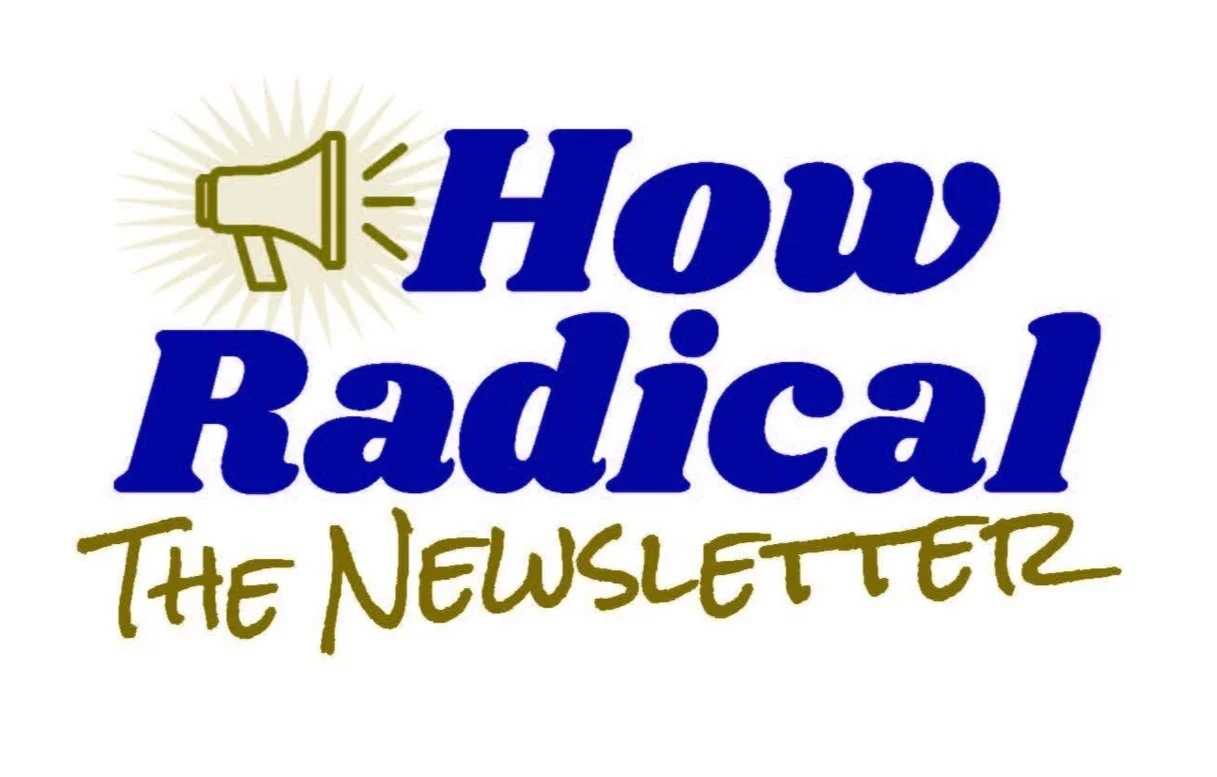 How Radical: The Newsletter