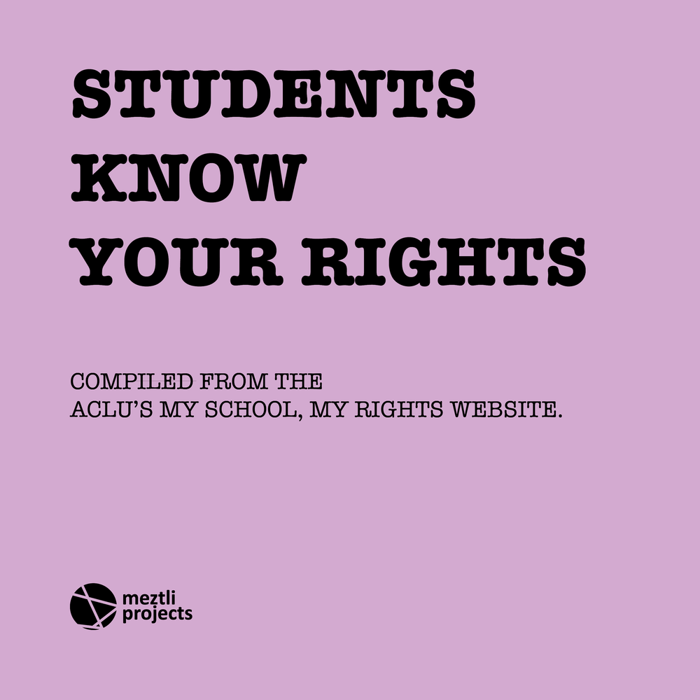 Students' Know Your Rights — Meztli Projects