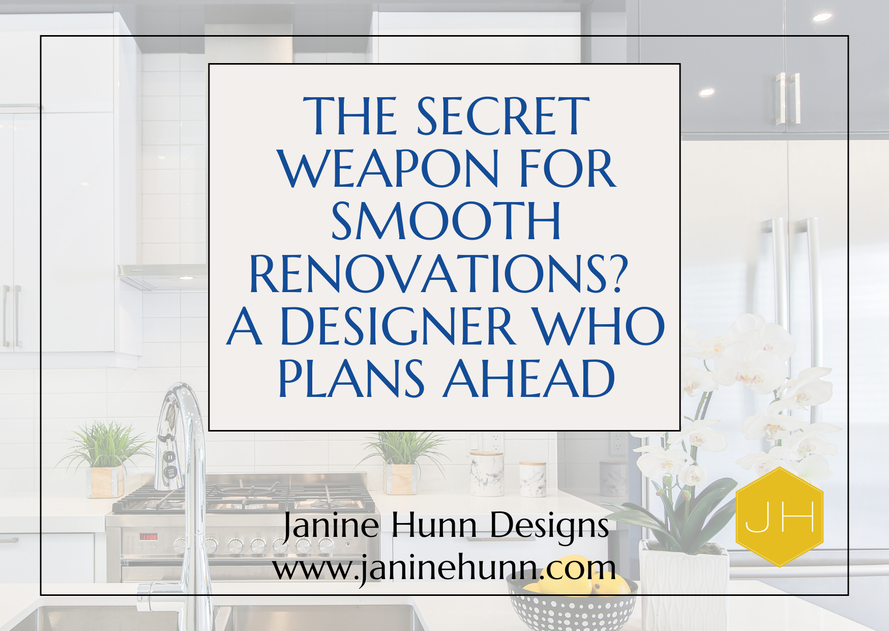 THE SECRET WEAPON FOR SMOOTH RENOVATIONS? A DESIGNER WHO PLANS AHEAD