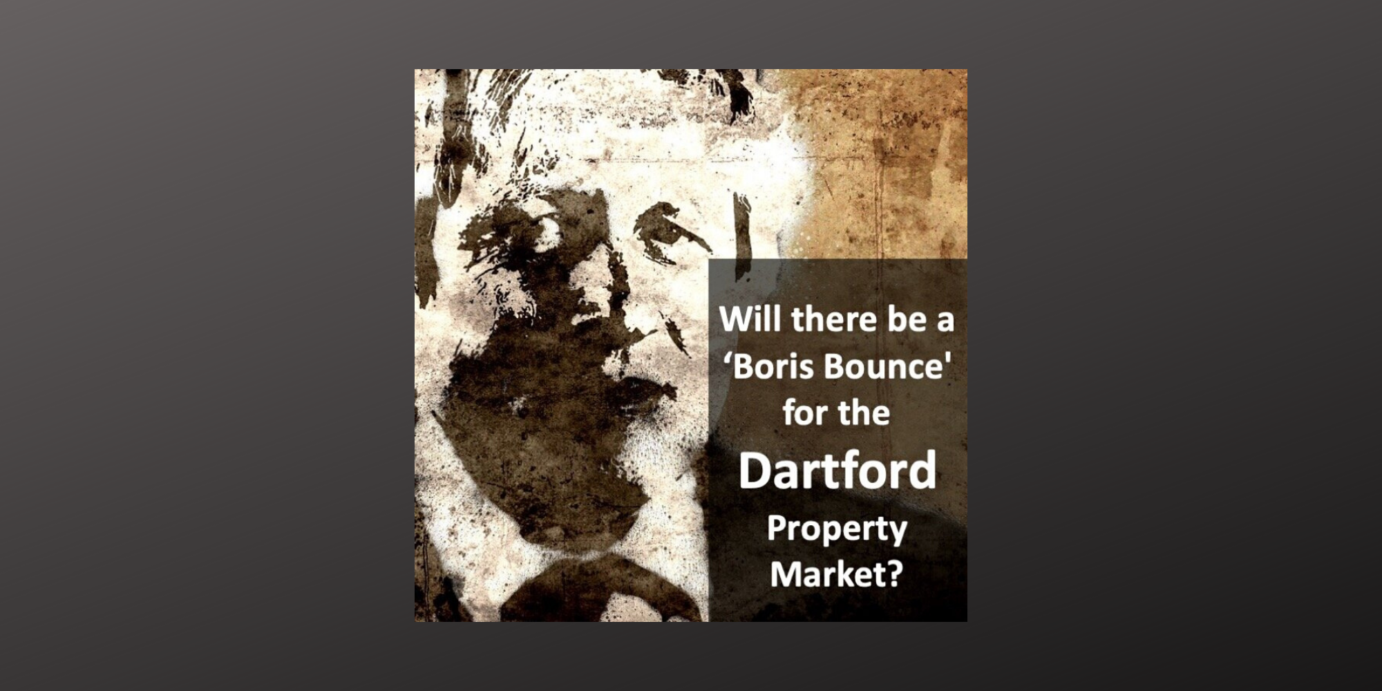 Will There Be a ‘Boris Bounce' For the Dartford Property Market?