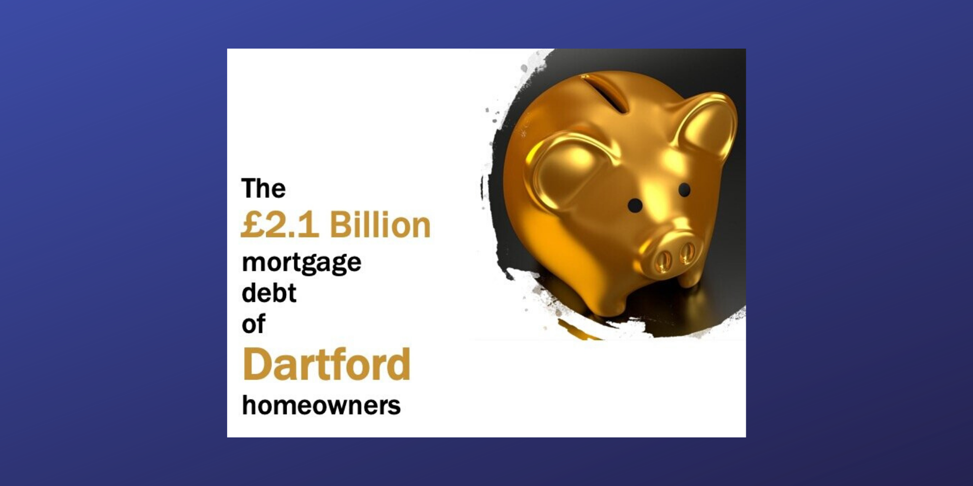 The £2.1 Billion mortgage debt of Dartford homeowners
