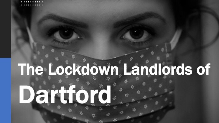 The Lockdown Landlords of Dartford