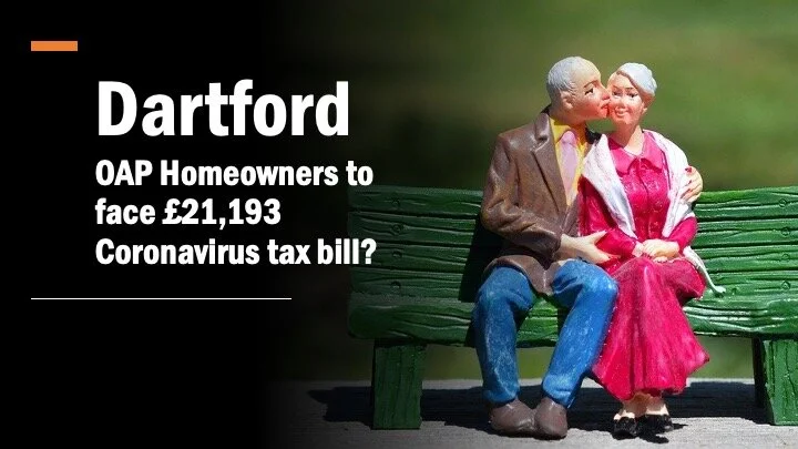 Dartford OAP Homeowners to Face £21,193 Coronavirus Tax Bill?
