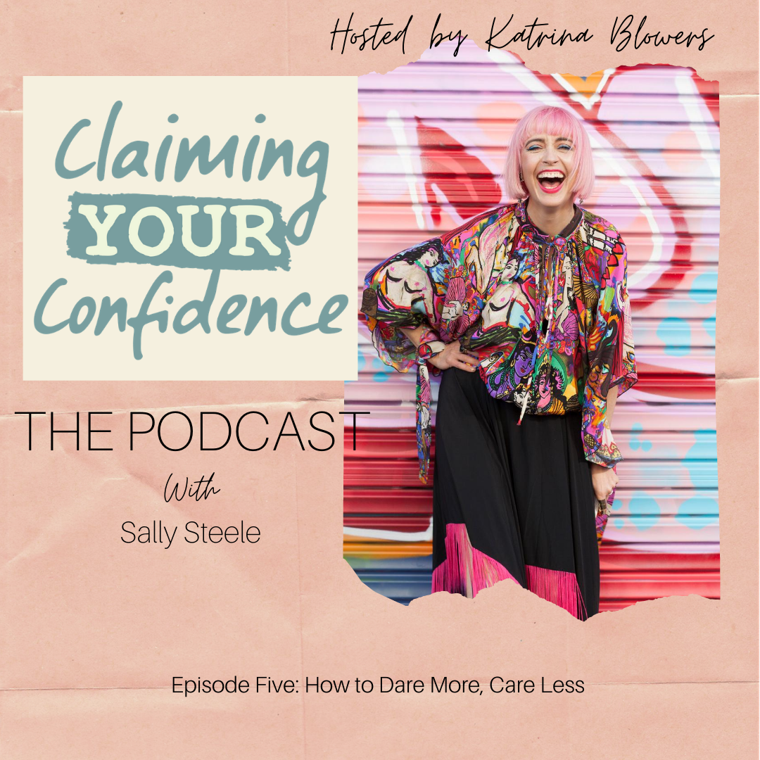Episode 5 - Dare More, Care Less with Sally Steele