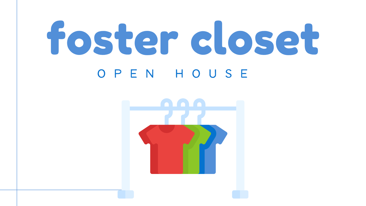Foster Closet Open House