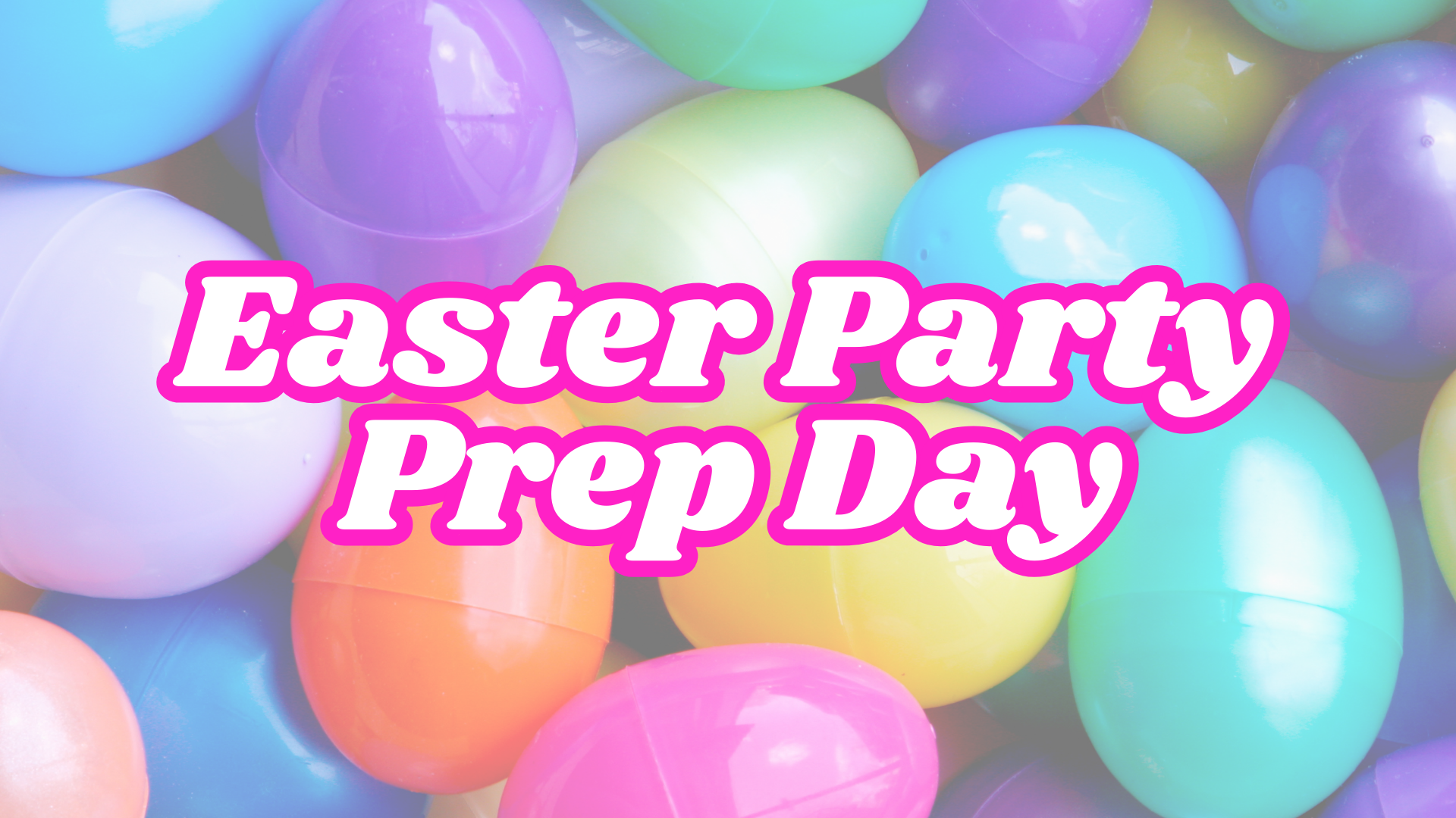 Easter Party Prep Day