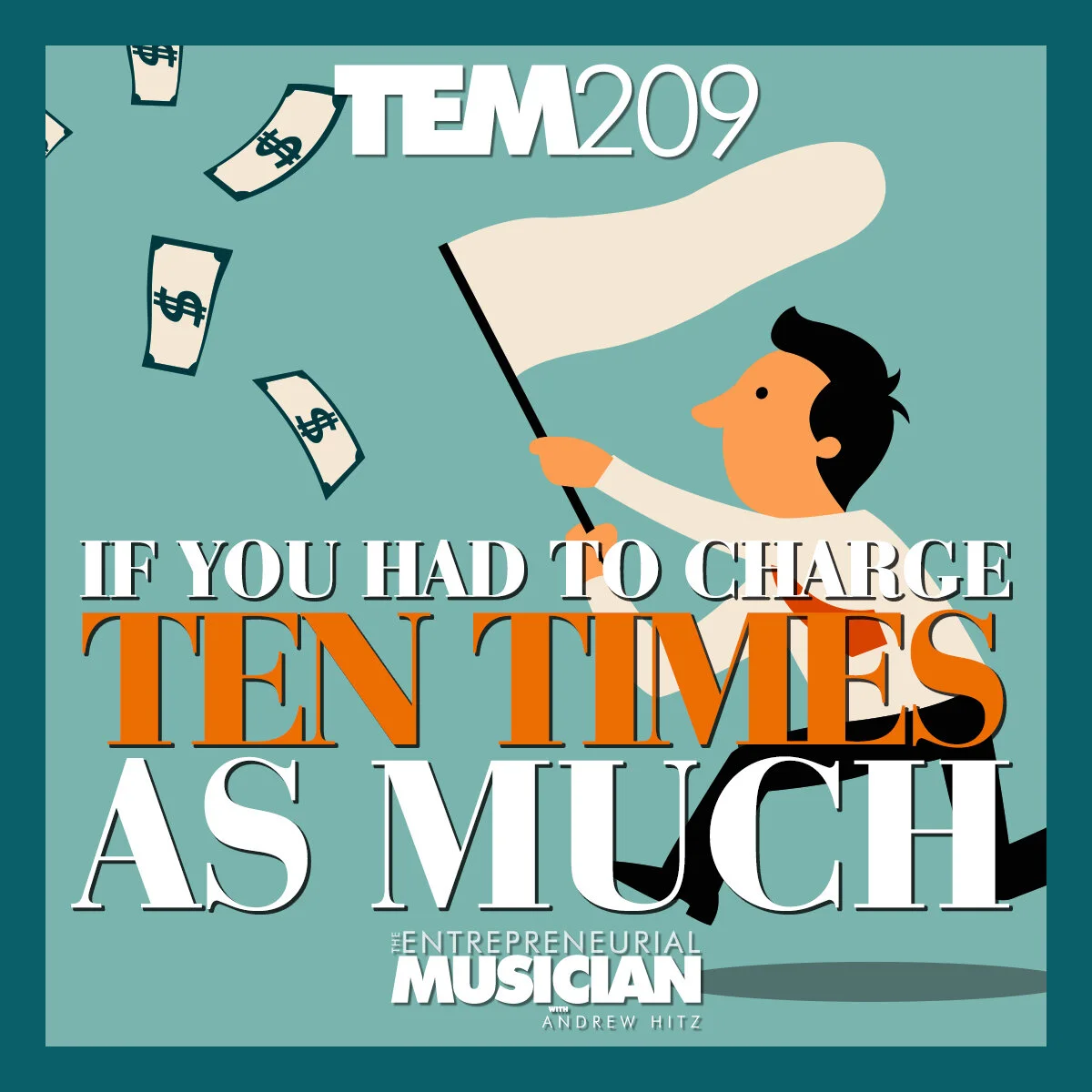 TEM209: If you had to charge 10 times as much