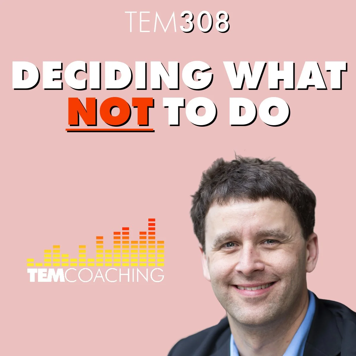 TEM308: Deciding What NOT to Do
